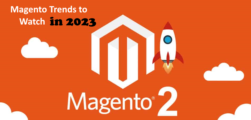 Magento Trends to Watch in 2023
