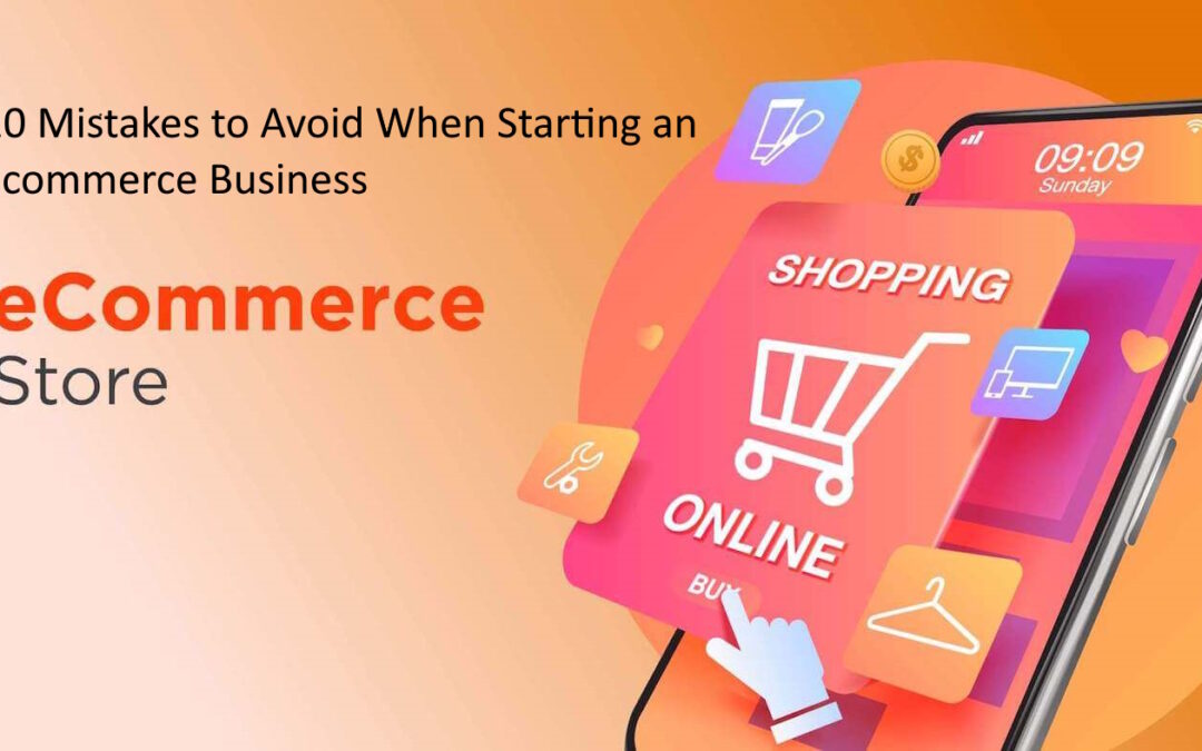 10 Mistakes to Avoid When Starting an Ecommerce Business